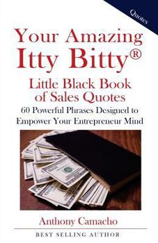 Paperback Your Amazing Itty Bitty Little Black Book of Sales Quotes: 60 Powerful Phrases Designed to Empower Your Entrepreneurial Book