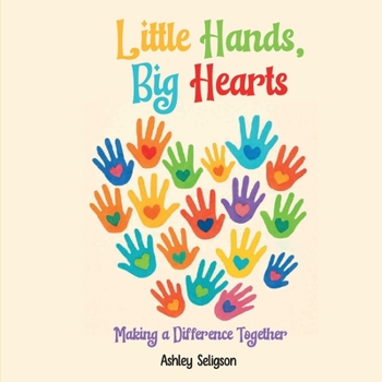Paperback Little Hands, Big Hearts: Making A Difference Together Book