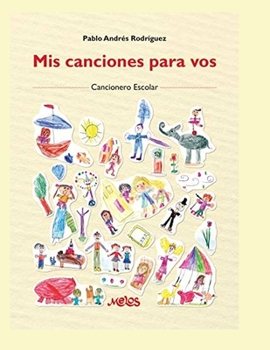 Mis canciones para vos: Cancionero Escolar (Musica Para Niños - Infantil)