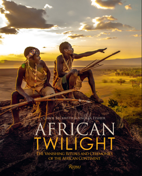 Hardcover African Twilight: The Vanishing Rituals and Ceremonies of the African Continent Book