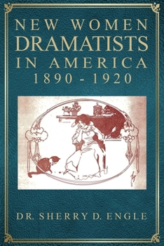 New Women Dramatists in America, 1890-1920