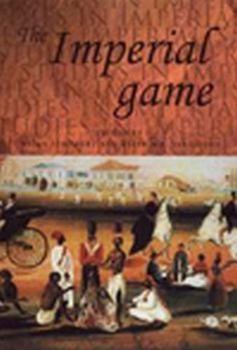The Imperial Game: Cricket, Culture and Society (Studies in Imperialism) - Book  of the Studies in Imperialism