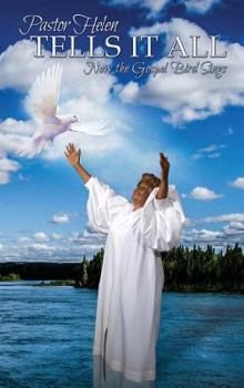 Hardcover Pastor Helen Tells It All: Now the Gospel Bird Sings Book