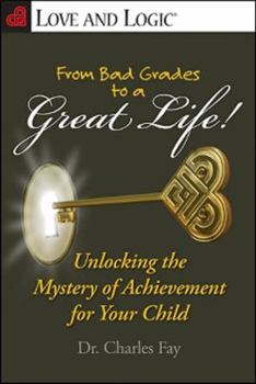 Paperback From Bad Grades to a Great Life!: Unlocking the Mystery of Achievement for Your Child (Love and Logic) Book