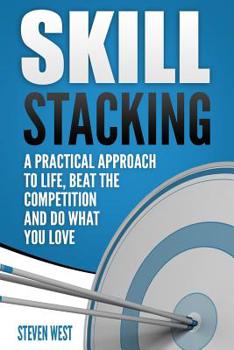 Paperback Skill Stacking: A Practical Approach to Life, Beat the Competition and Do What You Love Book