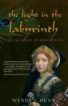 Paperback The Light in the Labyrinth: The Last Days of Anne Boleyn. Book