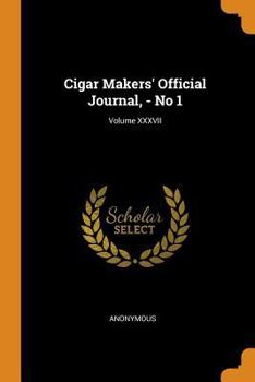 Paperback Cigar Makers' Official Journal, - No 1; Volume XXXVII Book