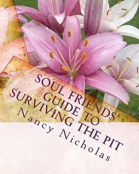Paperback Soul Friends' Guide to Surviving the Pit: A Step-by-Step Handbook for Surviving and Thriving Through Tough Life Changes Book