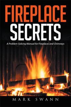 Hardcover Fireplace Secrets: A Problem-Solving Manual for Fireplaces and Chimneys Book
