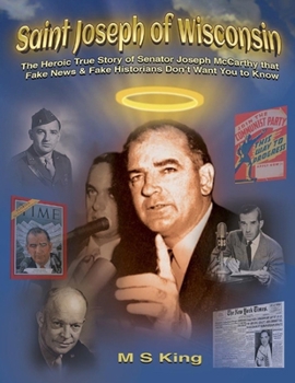 Paperback St. Joseph of Wisconsin: The Heroic True Story of Senator Joseph McCarthy that Fake Historians Don't Teach Book