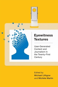 Hardcover Eyewitness Textures: User-Generated Content and Journalism in the Twenty-First Century Book