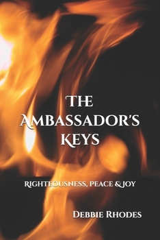 Paperback The Ambassador's Keys: Righteousness, Peace & Joy Book