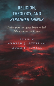 Hardcover Religion, Theology, and Stranger Things: Studies from the Upside Down on Evil, Ethics, Horror, and Hope Book