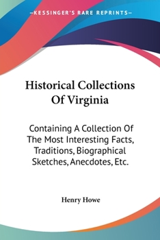 Paperback Historical Collections Of Virginia: Containing A Collection Of The Most Interesting Facts, Traditions, Biographical Sketches, Anecdotes, Etc. Book