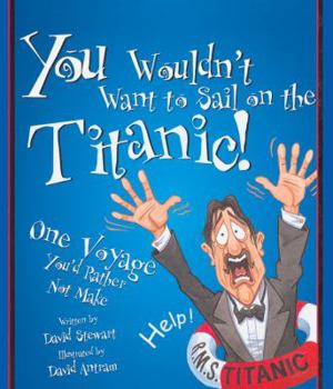 You Wouldn't Want to Sail on the Titanic!: One Voyage You'd Rather Not Make