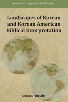 Landscapes of Korean and Korean American Biblical Interpretations - Book  of the International Voices in Biblical Studies