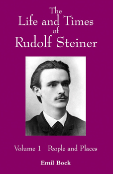 Paperback The Life and Times of Rudolf Steiner: Volume 1: People and Places Book