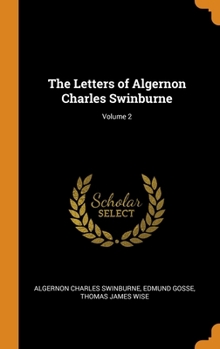 The Letters of Algernon Charles Swinburne: Volume 2