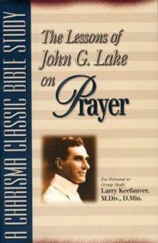 Mass Market Paperback The Lessons of John G. Lake on Prayer Book