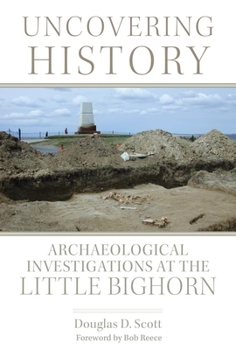 Hardcover Uncovering History: Archaeological Investigations at the Little Bighorn Book