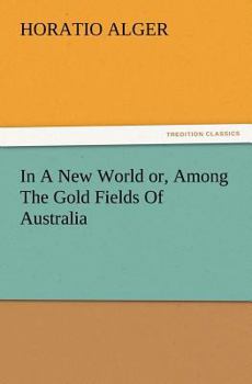 In a New World; or, Among the Goldfields of Australia