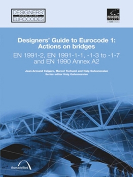 Hardcover Designers' Guide to Eurocode 1: Actions on Bridges: En 1991-2, En 1991-1-1, -1-3 to -1-7 and En 1990 Annex A2 Book