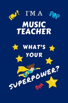 Paperback I'm A Music Teacher What's Your Superpower?: Perfect Gag Gift For A Superpowered Music Teacher - Blank Lined Notebook Journal - 100 Pages 6 x 9 Format Book