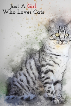 JUST A GIRL WHO LOVES CATS, NOTEBOOK,JOURNAL,DIARY(120 pages)