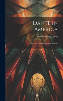 Hardcover Dante in America: A Historical and Bibliographical Study Book