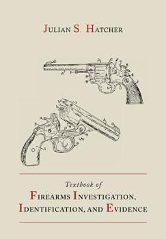 Paperback Textbook of Firearms Investigation, Identification and Evidence Together with the Textbook of Pistols and Revolvers Book