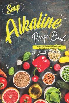 Paperback Soup Alkaline Recipe Book: Delicious Alkaline Recipes that Are Delicious & Nutritious Book