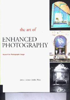 Hardcover The Art of Enhanced Photography: Extending the Photographic Image Book