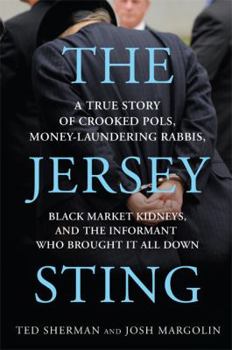 Hardcover The Jersey Sting: A True Story of Crooked Pols, Money-Laundering Rabbis, Black Market Kidneys, and the Informant Who Brought It All Down Book