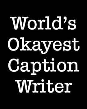 Paperback World's Okayest Caption Writer: 108 Page College Ruled Notebook 8x10 Book