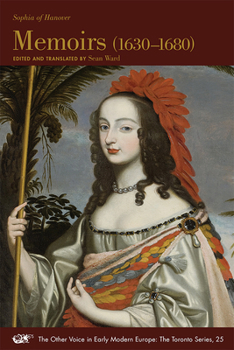Memoirs Of Sophia: Electress Of Hanover, 1630-1680... - Book #25 of the Other Voice in Early Modern Europe: The Toronto Series