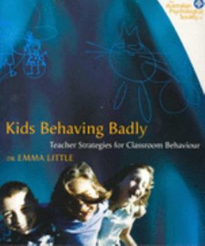 Paperback Kids Behaving Badly: Teacher Strategies for Classroom Behaviour Problems Book