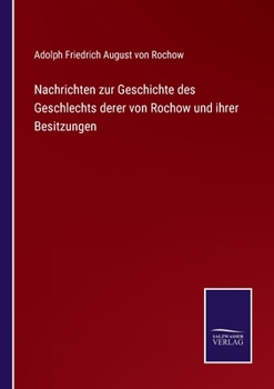 Paperback Nachrichten zur Geschichte des Geschlechts derer von Rochow und ihrer Besitzungen [German] Book