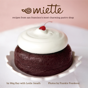 Hardcover Miette: Recipes from San Francisco's Most Charming Pastry Shop (Sweets and Dessert Cookbook, French Bakery) Book