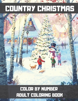 Country Christmas Color By Number Adult Coloring Book: A Festive Coloring Book Featuring Beautiful Winter Landscapes and Heart Warming Holiday Scenes