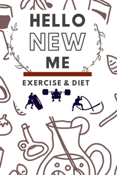 Hello New Me a Daily Food and Exercise Journal: 90 days exercise and diet journal daily food and weight loss diary CHALLENGE FOR BEGINNERS  | Diet ... Your Eating and Exercise for Optimal Weight
