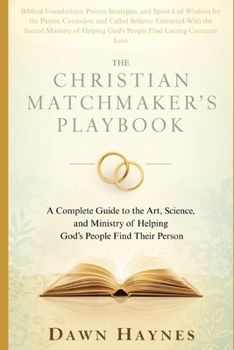 THE CHRISTIAN MATCHMAKER'S PLAYBOOK: A Complete Guide to the Art, Science, and Ministry of Helping God's People Find Their Person