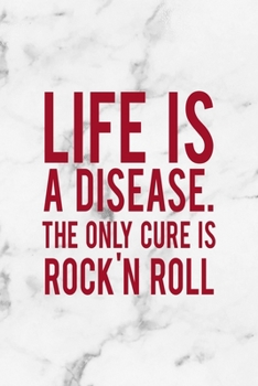 Life Is A Disease. The Only Cure Is Rock'N Roll: Rock Notebook Journal Composition Blank Lined Diary Notepad 120 Pages Paperback White Marble