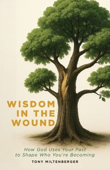 Paperback Wisdom in the Wound: How God Uses Your Past to Shape Who You're Becoming Book