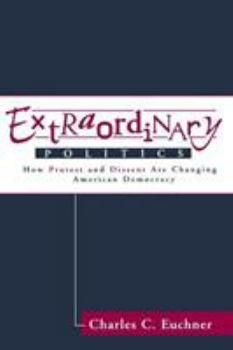 Paperback Extraordinary Politics: How Protest and Dissent Are Changing American Democracy Book