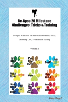 Paperback Be-Apso 20 Milestone Challenges: Tricks & Training Be-Apso Milestones for Memorable Moments, Tricks, Grooming, Care, Socialization Training Volume 2 Book