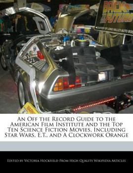 Paperback An Off the Record Guide to the American Film Institute and the Top Ten Science Fiction Movies, Including Star Wars, E.T., and a Clockwork Orange Book