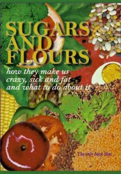 Paperback Sugars and Flours: How They Make Us Crazy, Sick, and Fat and What to Do about It Book