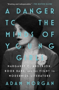 A Danger to the Minds of Young Girls: Margaret C. Anderson, Book Bans, and the Fight to Modernize Literature