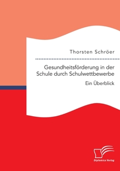 Paperback Gesundheitsförderung in der Schule durch Schulwettbewerbe: Ein Überblick [German] Book