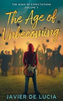 The Age of Unbecoming: The Wake of Expectations Volume 3